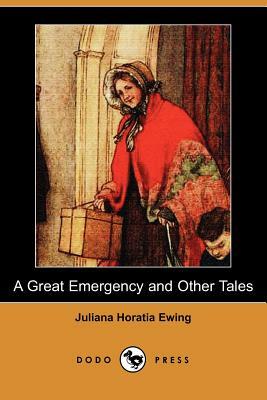 A Great Emergency and Other Tales (Dodo Press) by Juliana Horatia Ewing