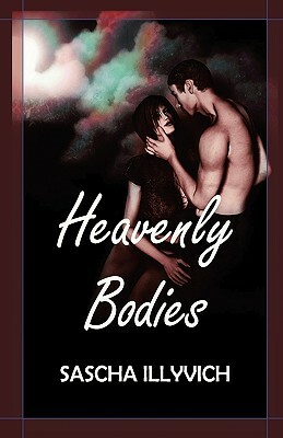 Heavenly Bodies: Two Novels of Fantasy and Eros by Sascha Illyvich