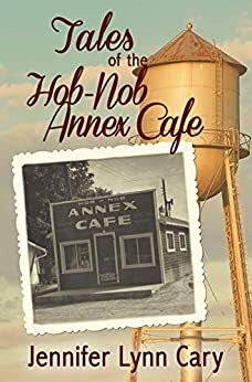 Tales of the Hob Nob Annex Cafe by Jennifer Lynn Cary