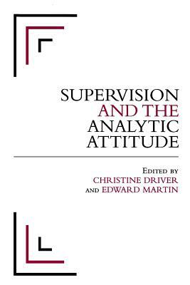 Supervision and the Analytic Attitude by Christine Driver, Edward Martin