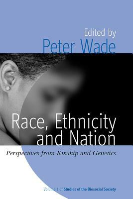 Race, Ethnicity, and Nation: Perspectives from Kinship and Genetics by 