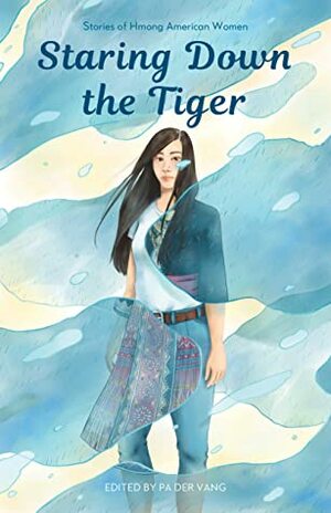 Staring Down the Tiger: Stories of Hmong American Women by Pa Der Vang