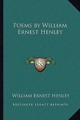 Poems by William Ernest Henley by William Ernest Henley