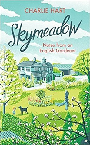 Skymeadow: Notes from an English Gardener by Charlie Hart