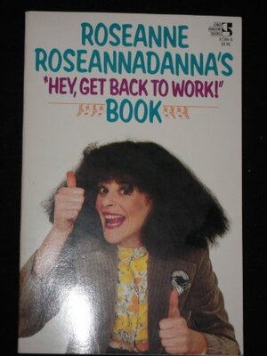 Roseanne Roseannadanna\'s Hey, Get Back to Work! Book by Alan Zweibel
