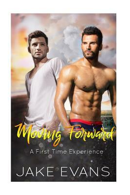 Moving Forward: First Time Gay Romance by Jake Evans