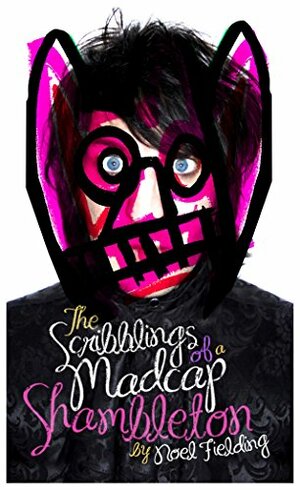 The Scribblings of a Madcap Shambleton by Noel Fielding