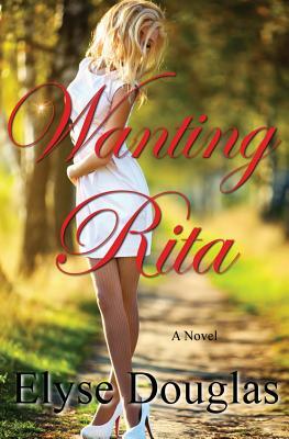 Wanting Rita by Elyse Douglas