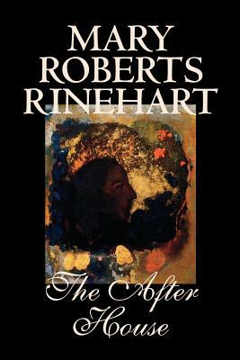 The After House by Mary Roberts Rinehart, Fiction by Mary Roberts Rinehart