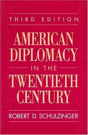 American Diplomacy In The Twentieth Century by Robert D. Schulzinger