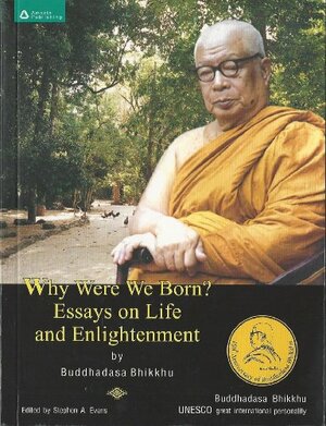 Why Were We Born? Essays on Life and Enlightenment by Buddhadasa Bhikkhu