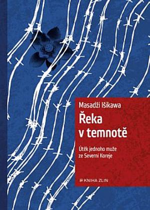 Řeka v temnotě: Útěk jednoho muže ze Severní Koreje by Masaji Ishikawa