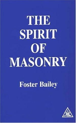 The Spirit of Masonry by Foster Bailey