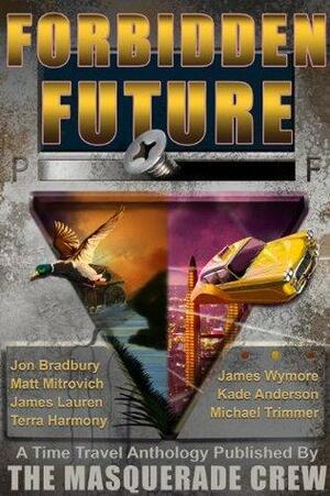 Forbidden Future by James Wymore, Jon Bradbury, Matt Mitrovich, Terra Harmony, James Lauren, Michael Trimmer, Kashif Ross, Kade Anderson