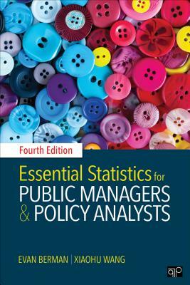 Essential Statistics for Public Managers and Policy Analysts by Evan M. Berman, Xiaohu Wang