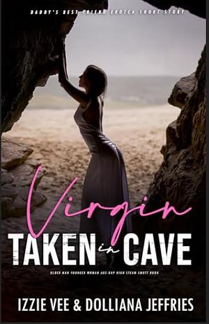 DADDY'S BEST FRIEND EROTCA SHORT STORY: VIRGIN TAKEN IN CAVE by Izzie Vee