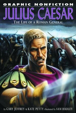 Julius Caesar: The Life of a Roman General by Kate Petty, Gary Jeffrey