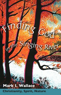 Finding God in Singing River by Mark I. Wallace