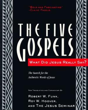 The Five Gospels: What Did Jesus Really Say? the Search for the Authentic Words of Jesus by Robert W. Funk