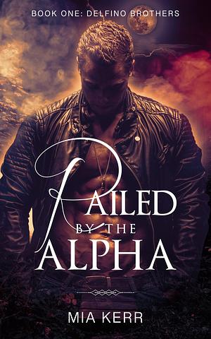 Railed By The Alpha: A Steamy Paranormal Romance by Mia Kerr, Mia Kerr