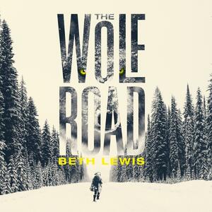 The Wolf Road by Beth Lewis