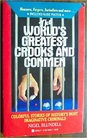 The World's Greatest Crooks and Con Men by Nigel Blundell