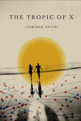 The Tropic of X by Caridad Svich