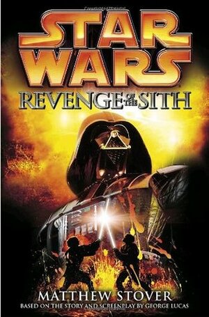 Revenge of the Sith by George Lucas, Matthew Woodring Stover