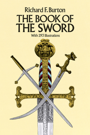 The Book of the Sword: With 293 Illustrations by Richard Francis Burton