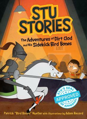 Stu Stories: The Adventures of Dirt Clod and His Sidekick, Bird Bones by Patrick Hueller