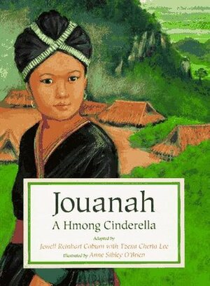 Jouanah: A Hmong Cinderella by Anne Sibley O'Brien, Jewell Reinhart Coburn, Tzexa Cherta Lee