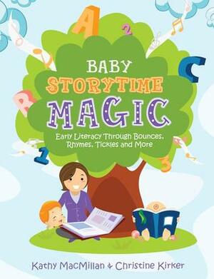 Baby Storytime Magic: Active Early Literacy Through Bounces, Rhymes, Tickles and More by Melanie Fitz, Kathy MacMillan, Christine Kirker