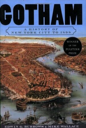 Gotham: A History of New York City to 1898 by Edwin G. Burrows, Mike Wallace