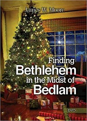 Finding Bethlehem in the Midst of Bedlam - DVD by James W. Moore