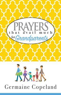 Prayers That Avail Much for Grandparents by Germaine Copeland