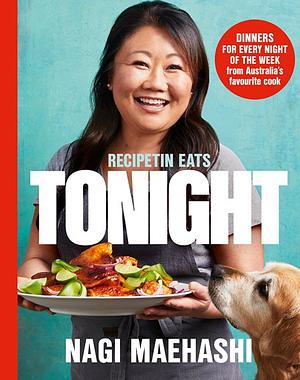 Recipetin Eats: Tonight by Nagi Maehashi