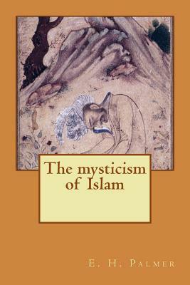 The mysticism of Islam by E. H. Palmer