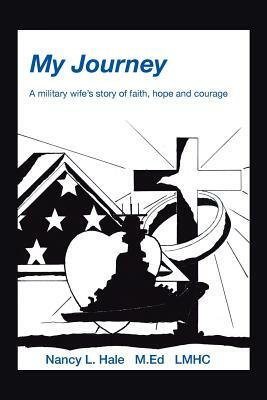 My Journey: A Military Wife's Story of Faith, Hope, and Courage by Nancy Hale