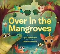 Over in the Mangroves by Jyoti Rajan Gopal