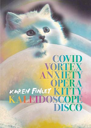 Covid Vortex Anxiety Opera Kitty Kaleidoscope Disco by Karen Finley