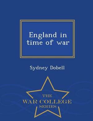 England in Time of War - War College Series by Sydney Dobell