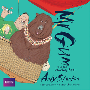 Mr Gum and the Dancing Bear: Performed and Read by Andy Stanton by Andy Stanton