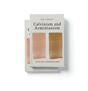 Calvinism and Arminianism by Phylicia Masonheimer