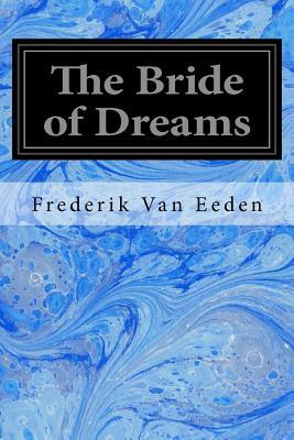 The Bride of Dreams by Frederik Van Eeden