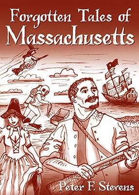 Forgotten Tales of Massachusetts by Peter F. Stevens