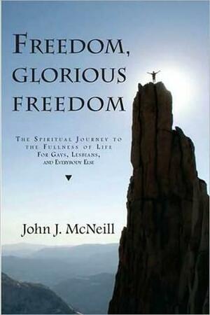 Freedom, Glorious Freedom by John J. McNeill