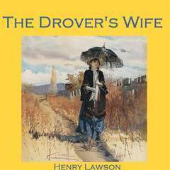 The Drover's Wife by Henry Lawson