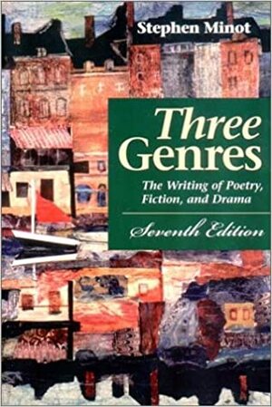 Three Genres: The Writing of Poetry, Fiction, and Drama by Stephen Minot