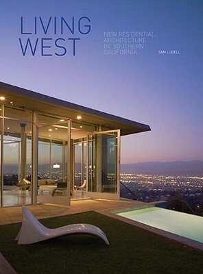 Living West: New Residential Architecture in Southern California by Sam Lubell