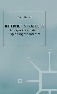 Internet Strategies: A Corporate Guide to Exploiting the Internet by D. Stroud